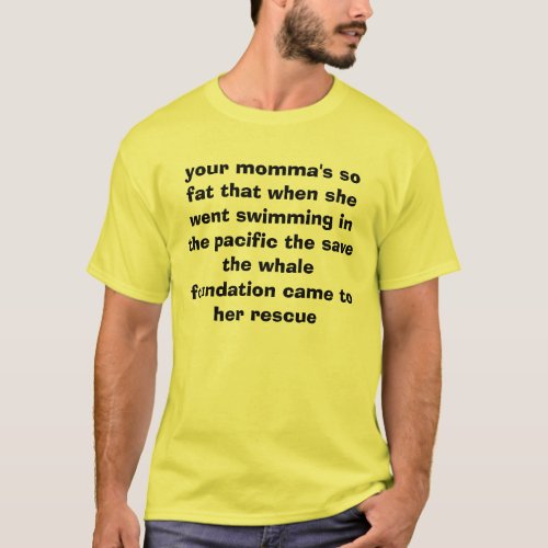 your mommas so fat that when she went swimming T_Shirt