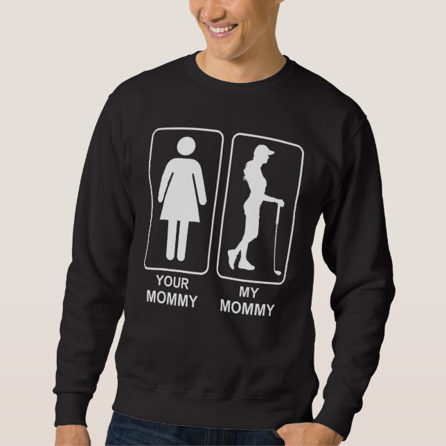 Your Mommy My Mommy Proud Golf Mom Life Mothers Da Sweatshirt (Front)