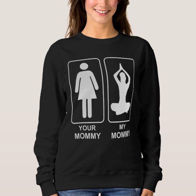 Your Mommy My Mommy Proud Yoga Mom Life Mothers Da Sweatshirt (Front)