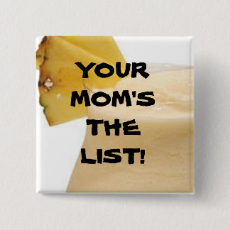 YOUR MOM'S THE LIST! BUTTON