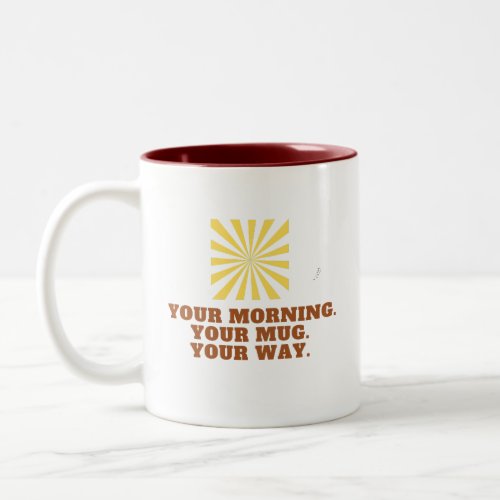 Your Morning _ Your Mug _ Your Way
