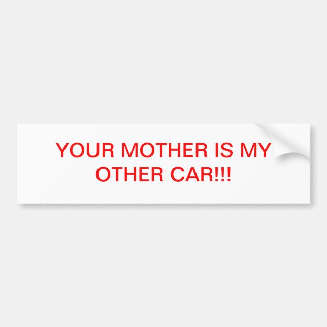 YOUR MOTHER IS MY OTHER CAR BUMPER STICKER (Front)