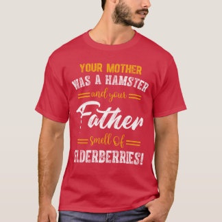 Your Mother Was a Hamster Your Father Smelt friend T-Shirt