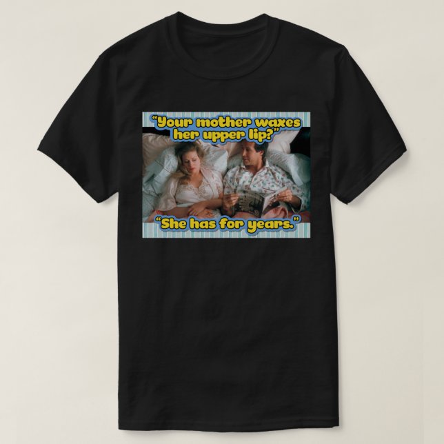 Your mother waxes her upper lip T-Shirt (Design Front)