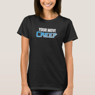 YOUR MOVE CREEP sci fi 80's future humor future T-Shirt