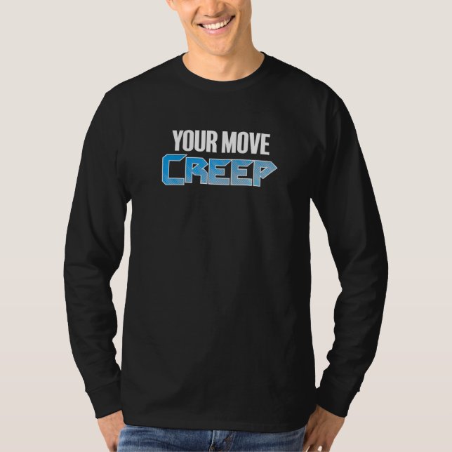 YOUR MOVE CREEP   sci fi 80's future humor future  T-Shirt (Front)