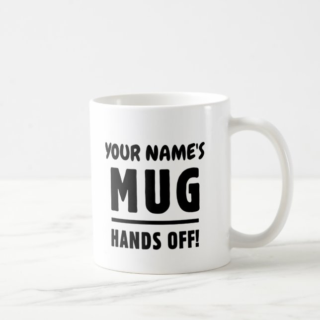 Your mug - hands off! Customizable name (Right)