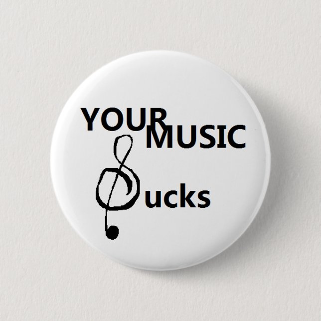 Your music sucks pinback button (Front)