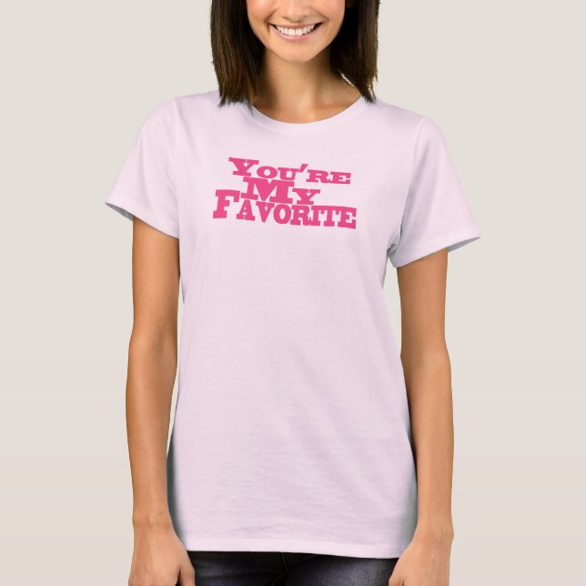 Your My Favorite Pink T-Shirt (Front)