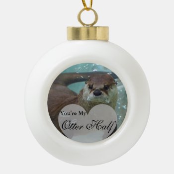 Your My Otter Half Brown River Otter Swimming Ceramic Ball Christmas Ornament by FanciesCreations at Zazzle