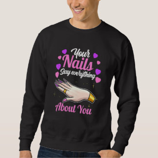 Your Nails Say Everything About You Nail Tech Sweatshirt