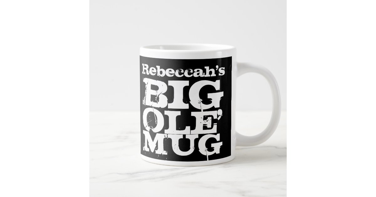 YOUR NAME Big Ole' Mug, Giant Jumbo Coffee Mug | Zazzle