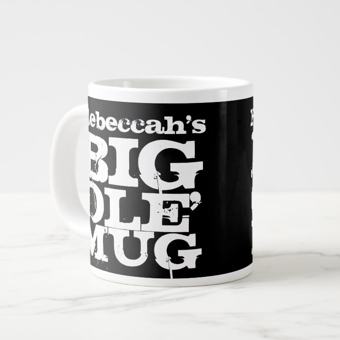 YOUR NAME Big Ole' Mug, Giant Jumbo Coffee Mug Extra Large Mugs