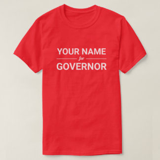 Your Name for Governor Custom Text & Color T-Shirt