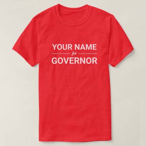 Your Name for Governor Custom Text  Color T_Shirt