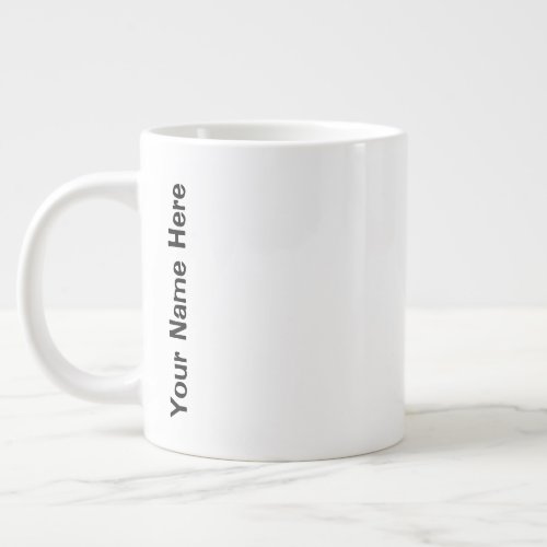 Your Name Here Giant Coffee Mug