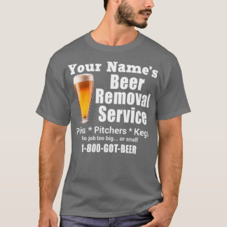 Your Name s Beer Removal Service Pints Pinchers Ke T-Shirt