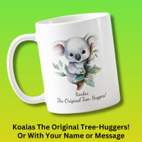 Your Name Text, Koalas - Original Tree Huggers!