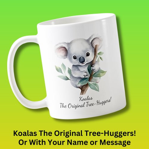 Your Name Text Koalas _ Original Tree Huggers Coffee Mug