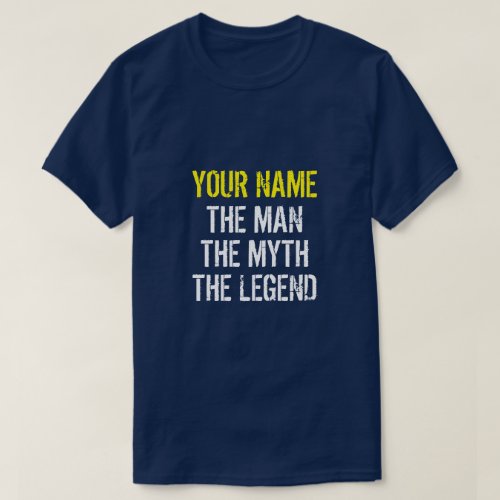YOUR NAME THE MAN THE MYTH THE LEGEND T_Shirt