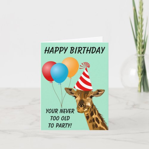 Your never too old to Party Giraffe Birthday  Card