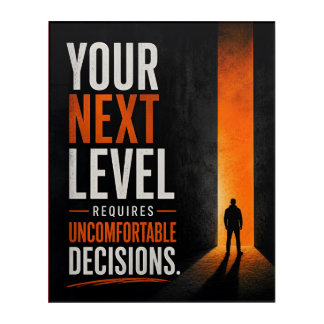Your Next Level Requires Uncomfortable Decisions Acrylic Print