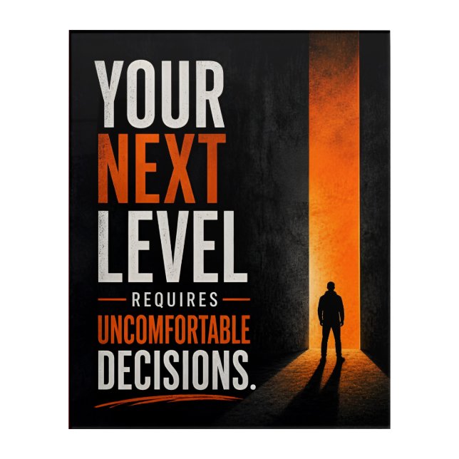 Your Next Level Requires Uncomfortable Decisions Acrylic Print (Front)
