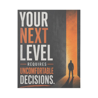 Your Next Level Requires Uncomfortable Decisions Gallery Wrap