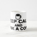 Your nice saying: KEEP CALM AND DRINK A COFFEE Mug