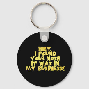 Your Nose in My Business Sarcastic Joke Keychain