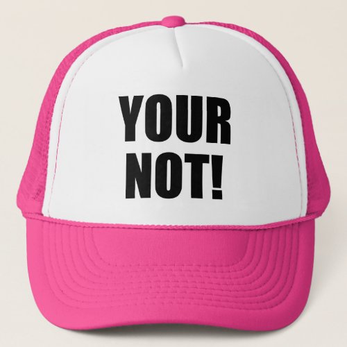 Your Not Excellence in Spelling and Punctuation Trucker Hat