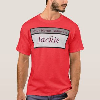 Your Nurse Today Is Jackie T-Shirt
