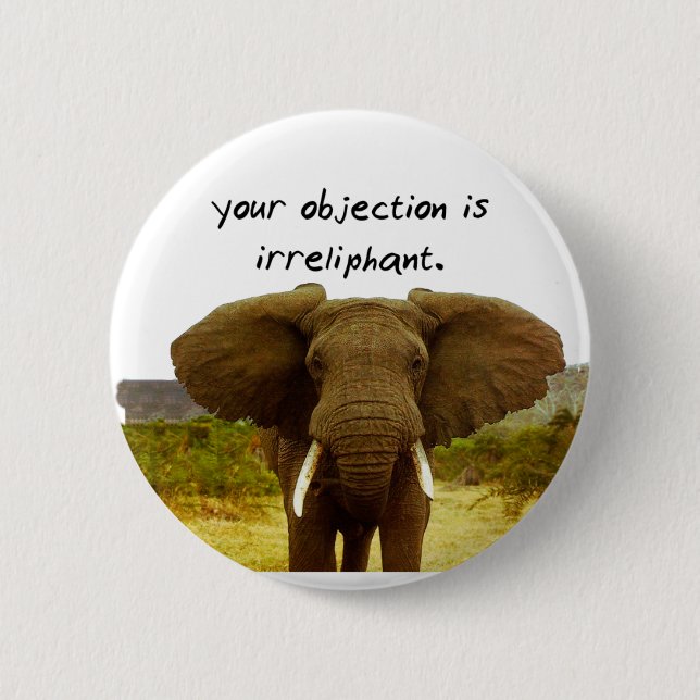 Your Objection Is Irreliphant - Elephant Pun Button (Front)