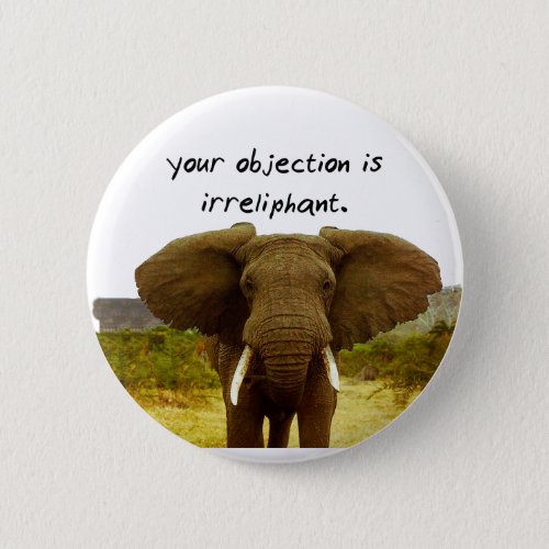 Your Objection Is Irreliphant _ Elephant Pun Button