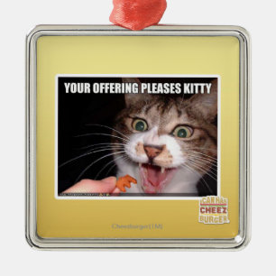 Your Offering Pleases Kitty Metal Ornament