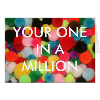 YOUR ONE IN A MILLION CARDS