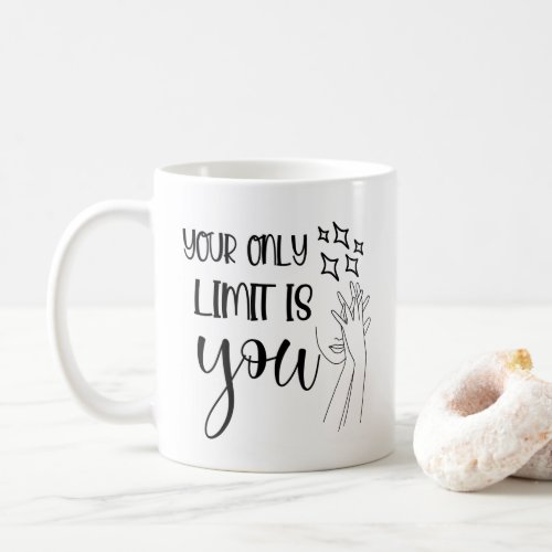 Your Only Limit Is You Motivating Quote Coffee Mug