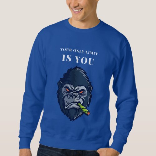 Your Only Limit Is You Sweatshirt