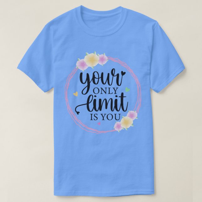 Your Only Limit Is You T-Shirt (Design Front)