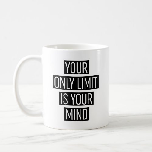 Your Only Limit Is Your Mind Coffee Mug
