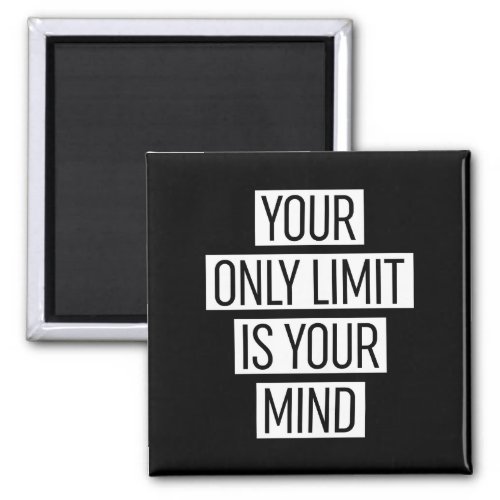 Your Only Limit Is Your Mind  Magnet