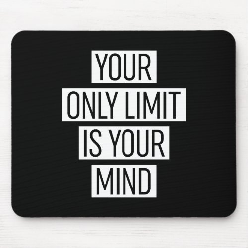 Your Only Limit Is Your Mind  Mouse Pad