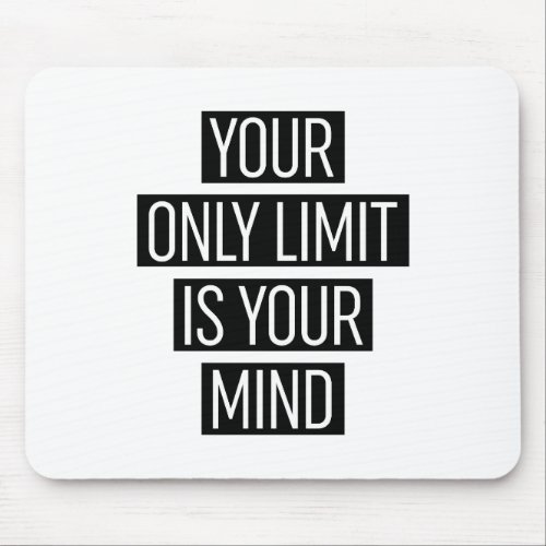 Your Only Limit Is Your Mind  Mouse Pad