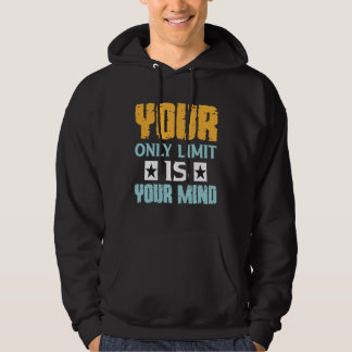 Your Only Limit Is Your Mind So Don t Give Up  1 Hoodie