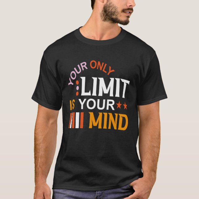 Your Only Limit Is Your Mind So Don t Give Up  3 T-Shirt (Front)