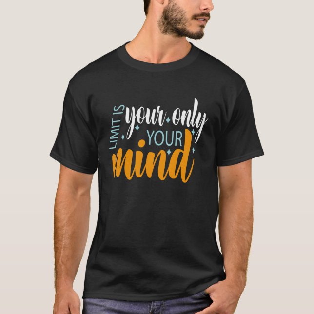 Your Only Limit Is Your Mind So Don t Give Up  5 T-Shirt (Front)