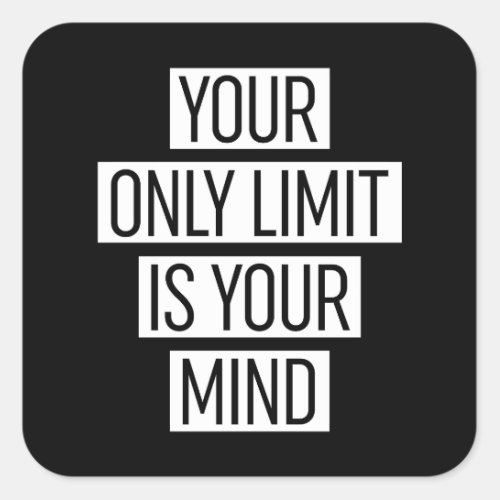 Your Only Limit Is Your Mind  Square Sticker