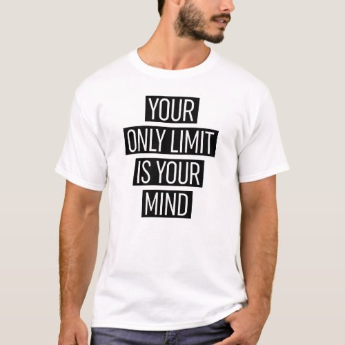 Your Only Limit Is Your Mind T_Shirt
