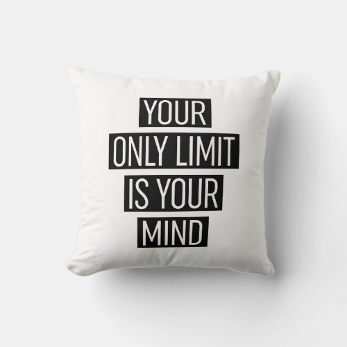 Your Only Limit Is Your Mind  Throw Pillow