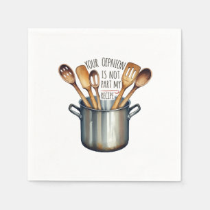Your Opinion Is Not Part Of My Recipe Napkins